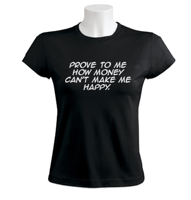 Prove Me How Money Can't Make Happy T-Shirt