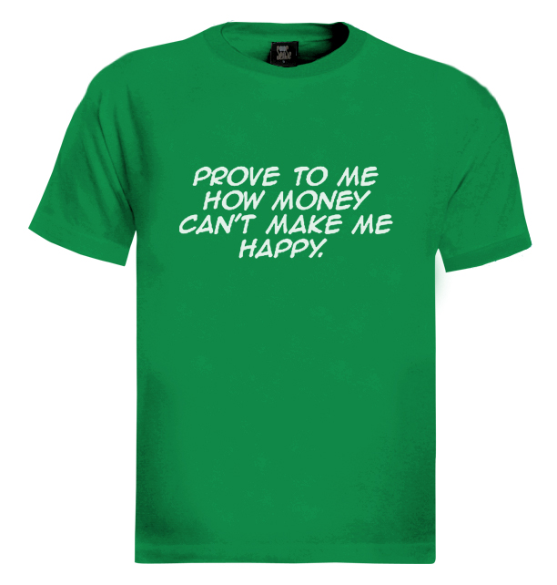 Prove To Me How Money Can't Make Me Happy T-Shirt