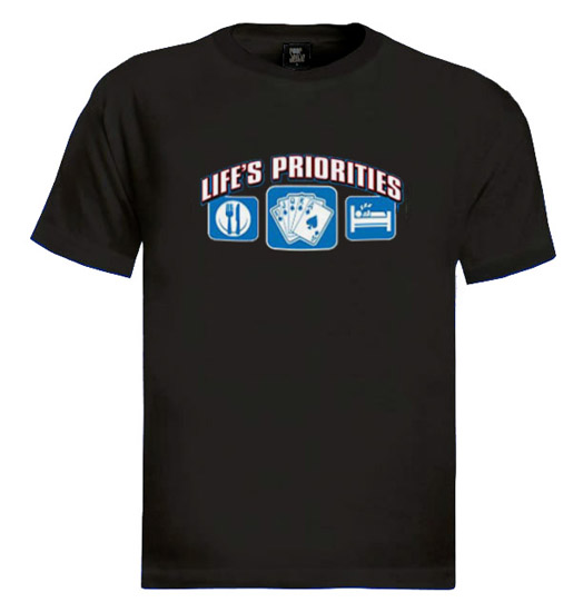 Life Priorities Poker T-Shirt