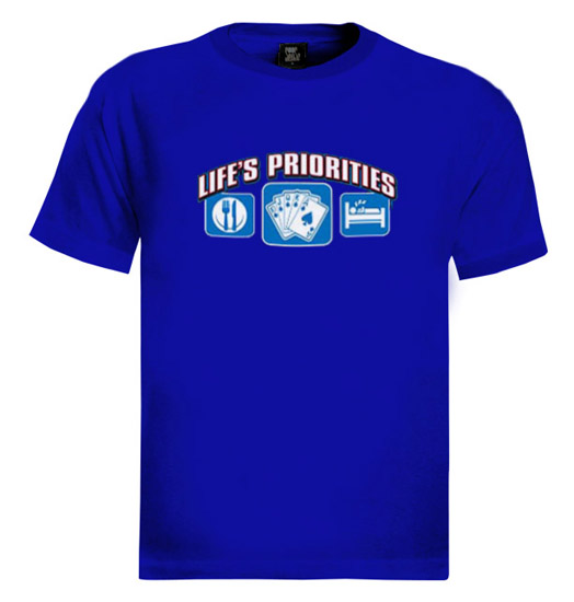 Life Priorities Poker T-Shirt