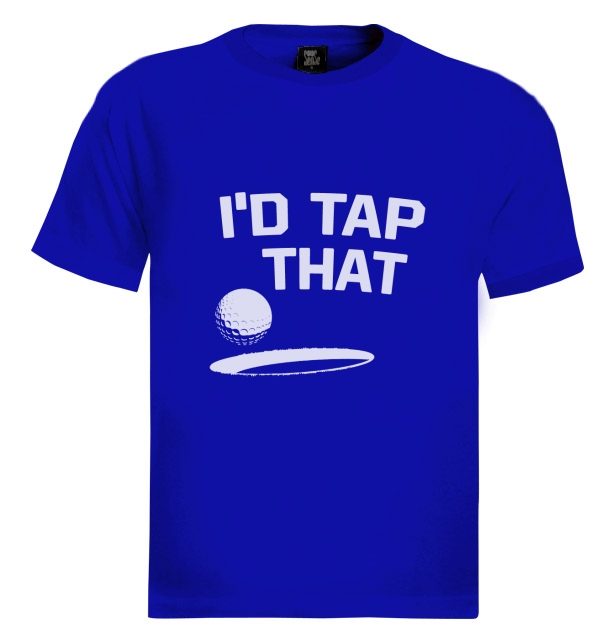 I'D TAP THAT TShirt GOLF CLUB PUTTER GOLFING PRO SHOP DAD GIFT