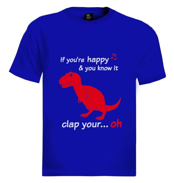 T Rex If You're Happy And You Know It...Oh TShirt Ask Me About My t