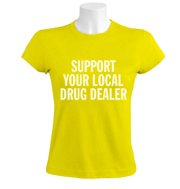 Support Your Local Drug Dealer Women TShirt Smoke Weed CARA Tumbler
