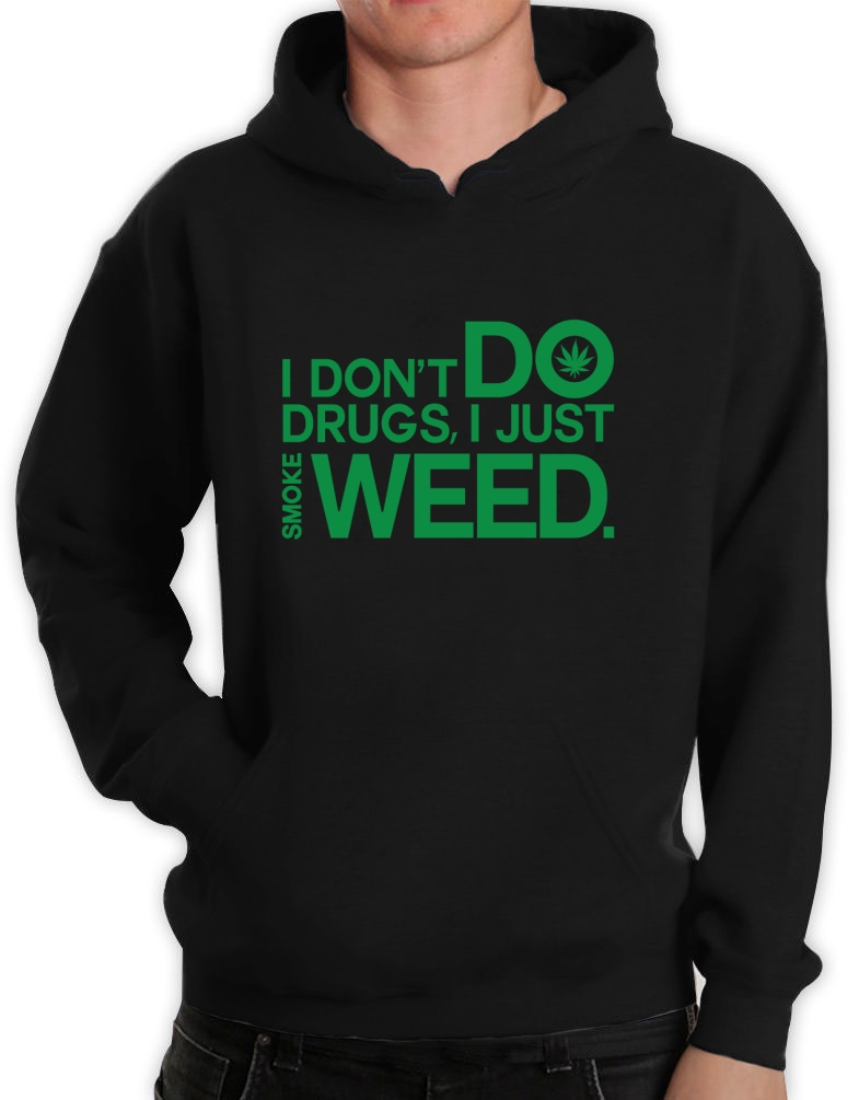 I Don't do drugs Hoodie Smoke Weed Tee HIGH SWAG Canabis Dope Fleece