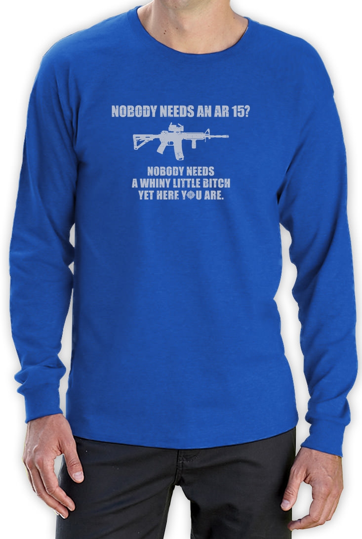 Pro Gun Slogan Top Nobody Needs An AR15 Gift Rifle Freedom Long Sleeve